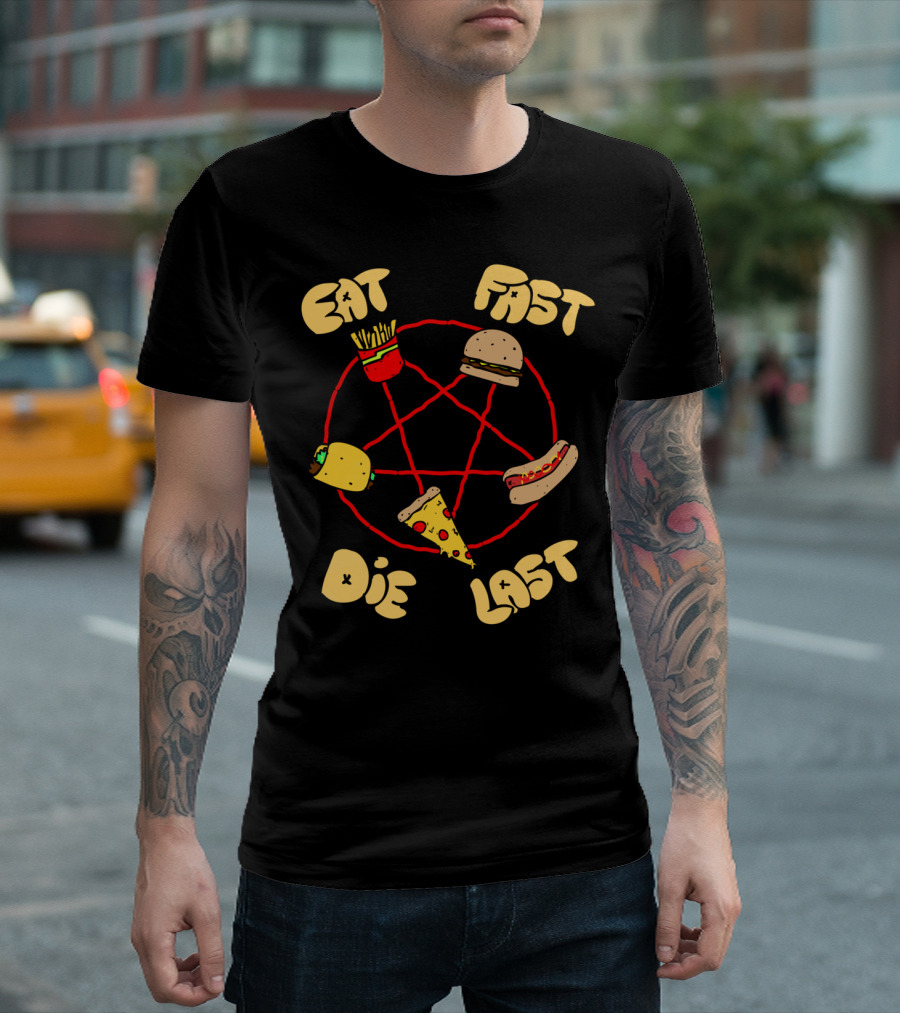 Eat Fast Die Last Fries Burger Taco Pizza Hot Dog T-Shirt