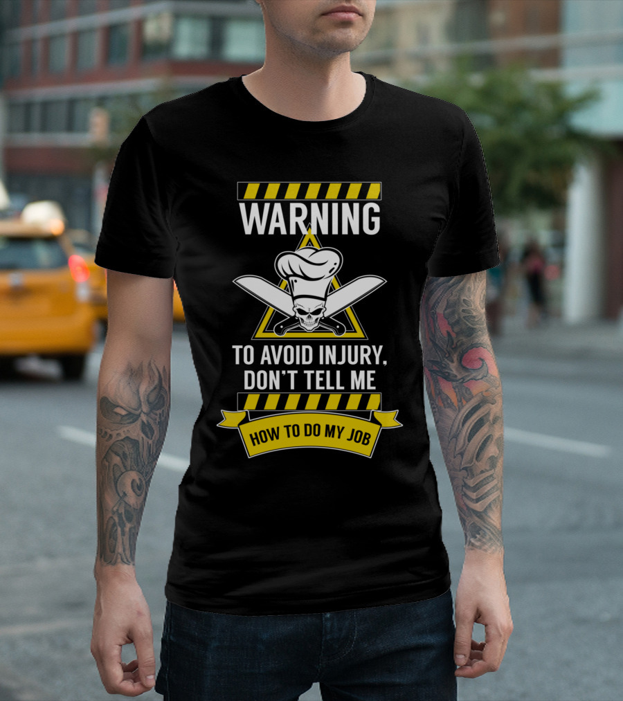 WARNING To Avoid Injury Don't Tell Me How To Do My Job Chef Skull With Knives T-Shirt