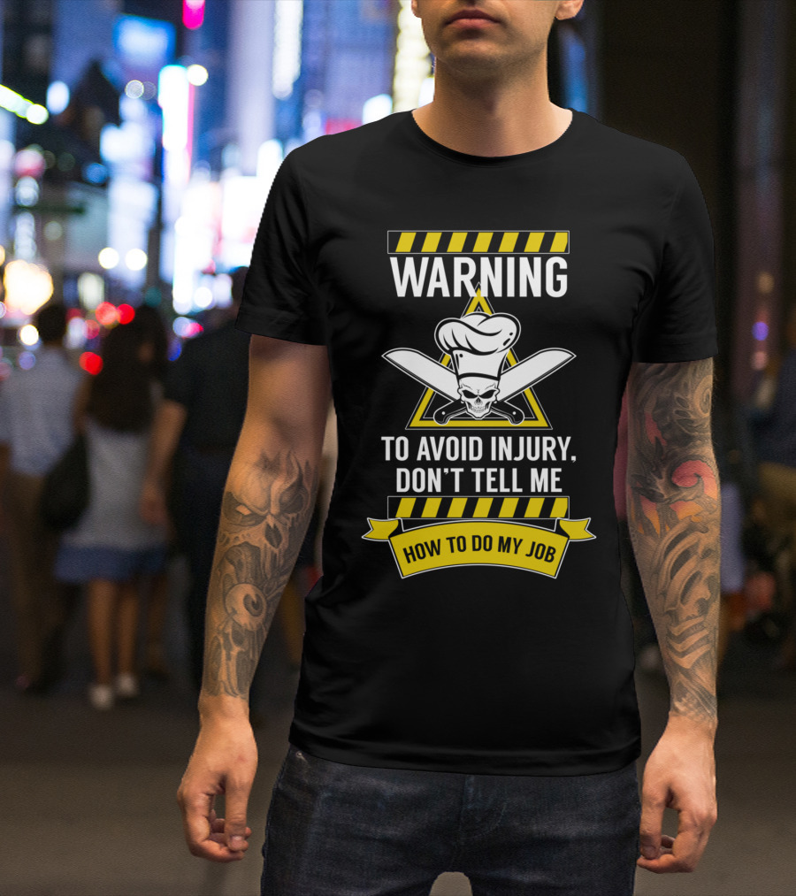 WARNING To Avoid Injury Don't Tell Me How To Do My Job Chef Skull With Knives T-Shirt