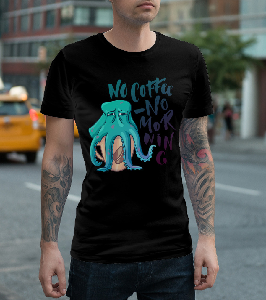 No Coffee No Morning Octopus T-Shirt