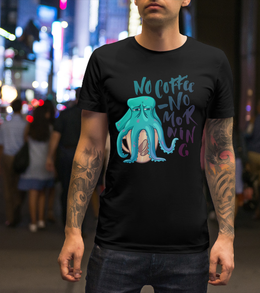 No Coffee No Morning Octopus T-Shirt