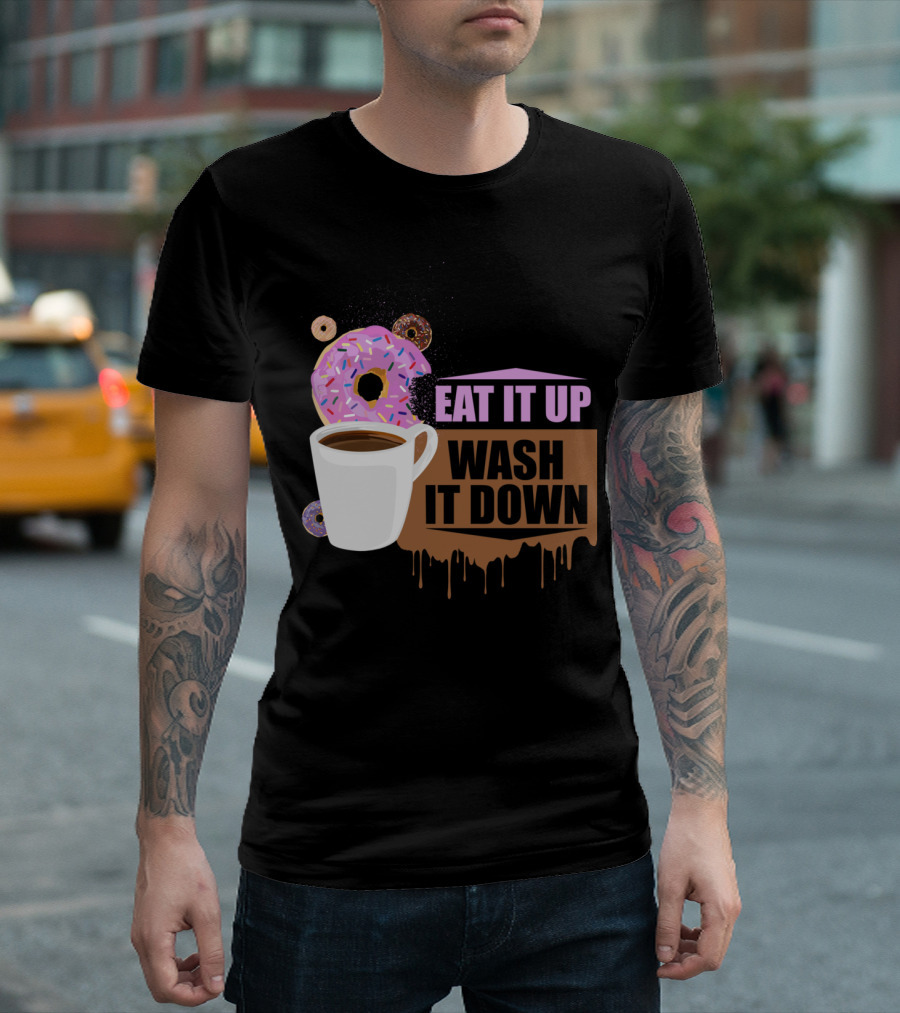 Eat It Up Wash It Down Coffee Donuts Pink Sprinkles T-Shirt