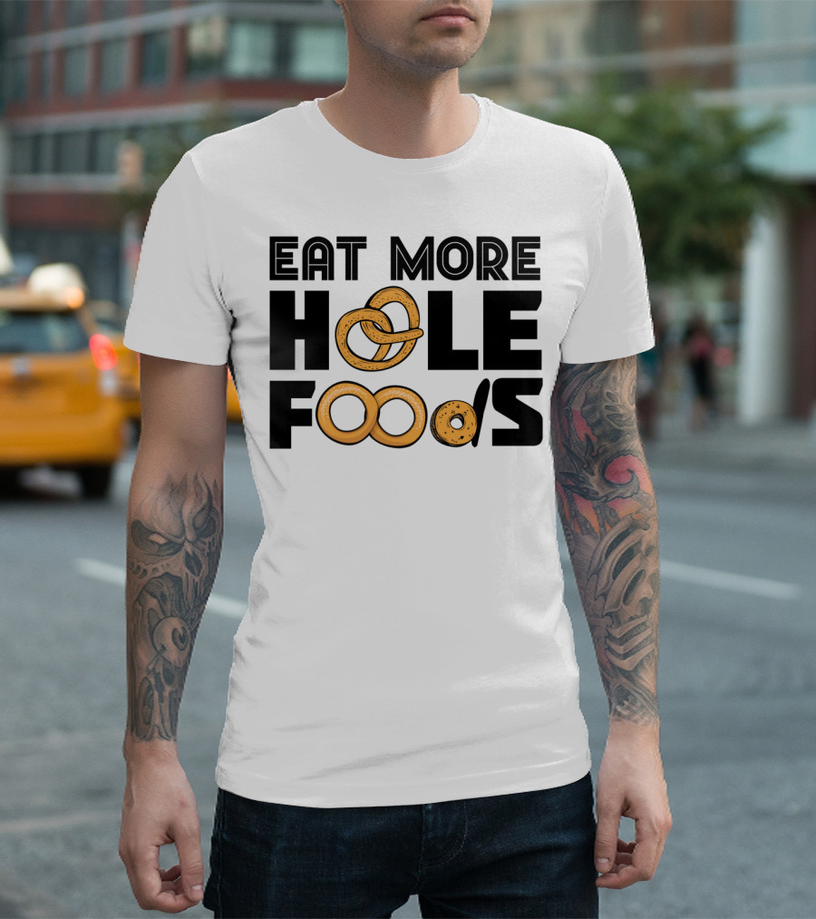 Eat More Hole Foods Pretzel Bagel Donut Playful Text T-Shirt