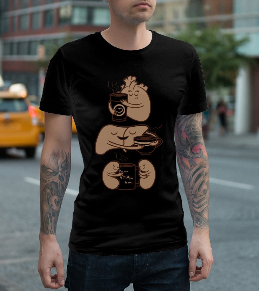 Heart and Organs in Cozy Coffee Embrace: You Are Vital to Me T-Shirt