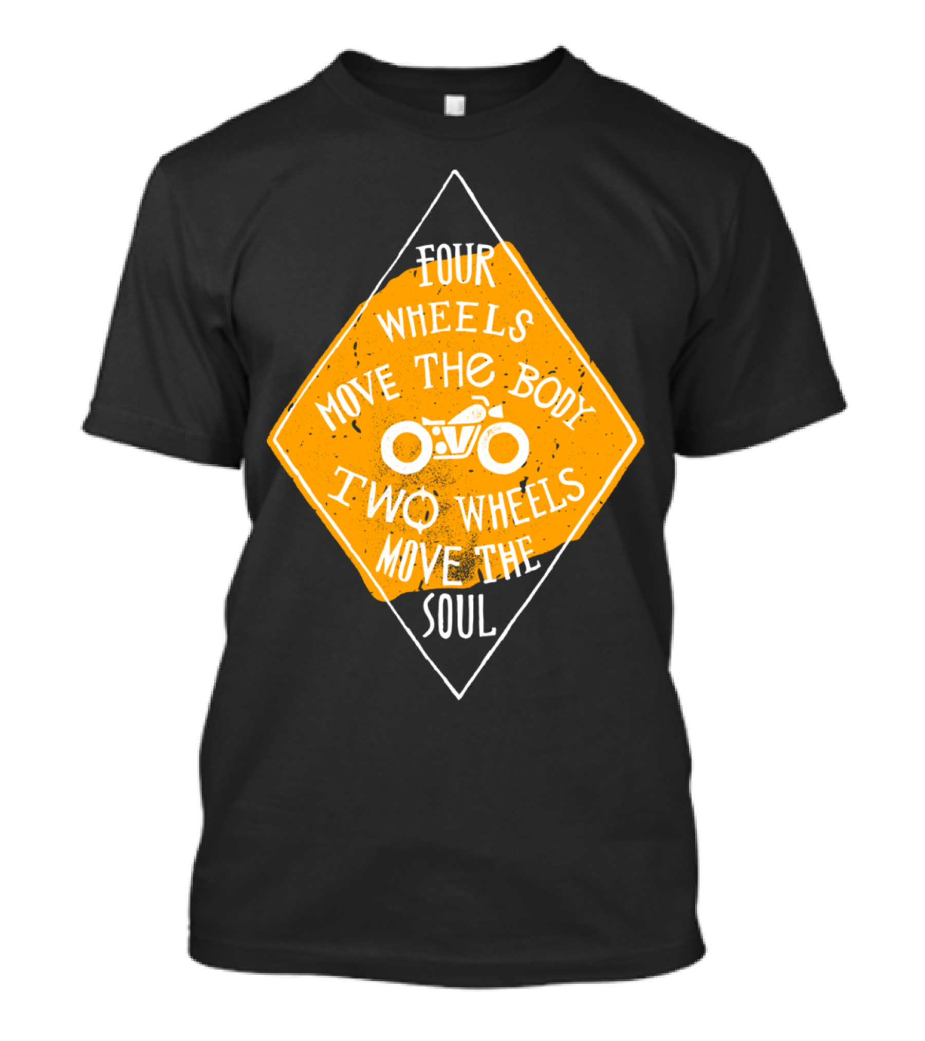 Four Wheels Move The Body Two Wheels Move The Soul T-Shirt
