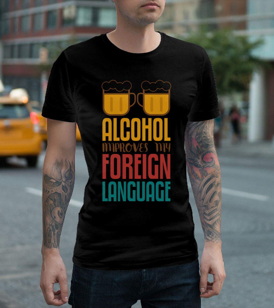 Alcohol Improves My Foreign Language With Beer Mugs T-Shirt