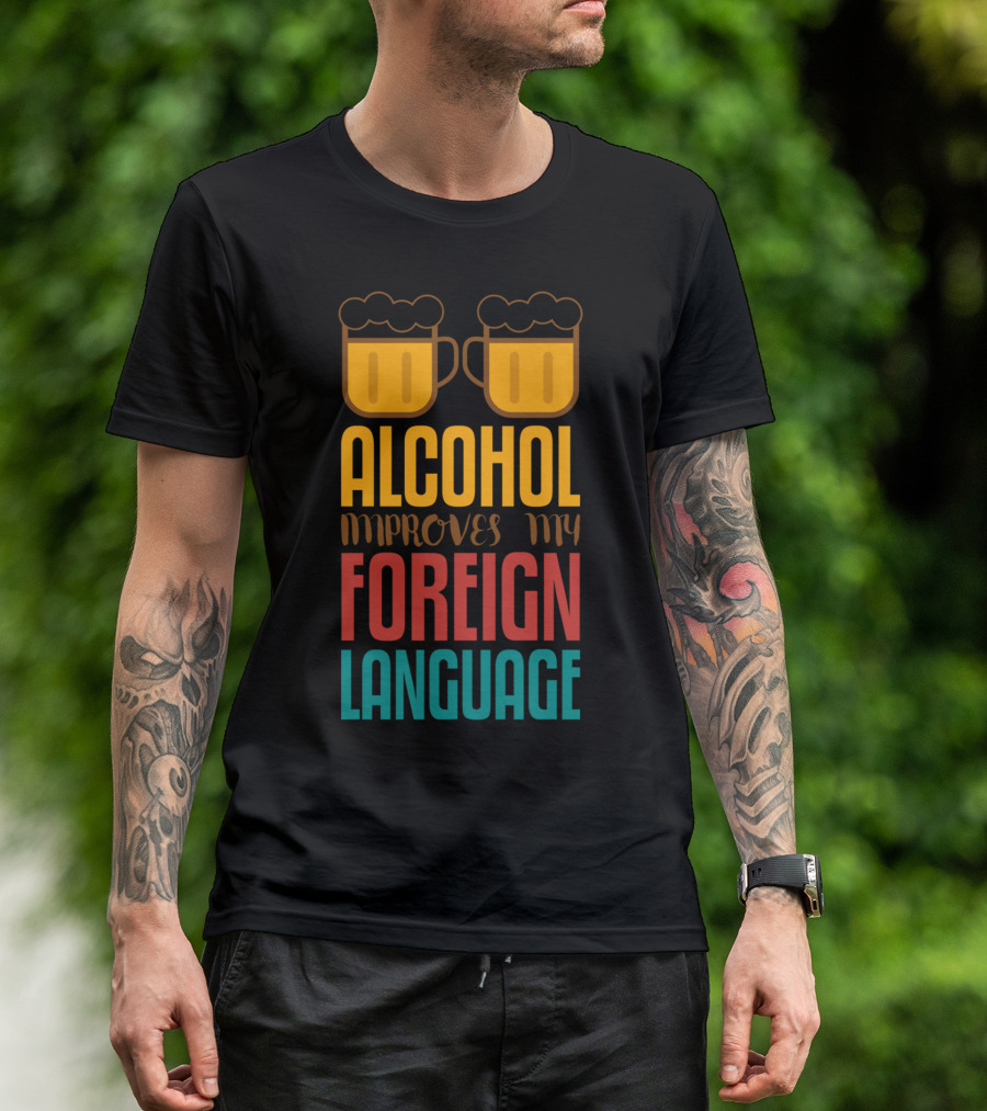 Alcohol Improves My Foreign Language With Beer Mugs T-Shirt