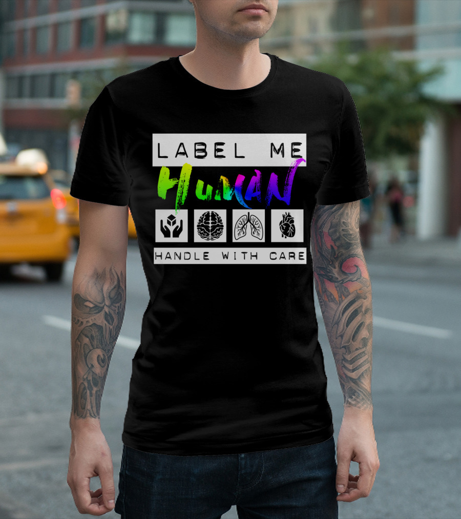 Label Me Human Handle With Care Brain Lungs Heart T-Shirt