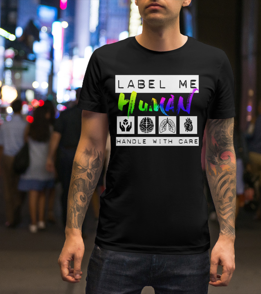 Label Me Human Handle With Care Brain Lungs Heart T-Shirt