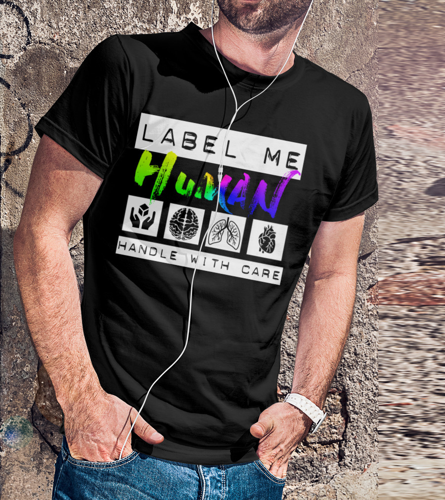 Label Me Human Handle With Care Brain Lungs Heart T-Shirt