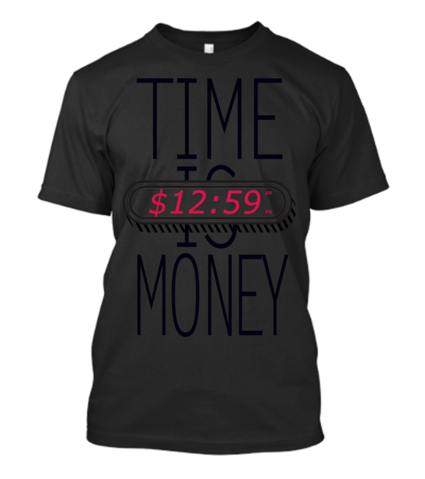 Time Is Money $12:59 AM PM T-Shirt