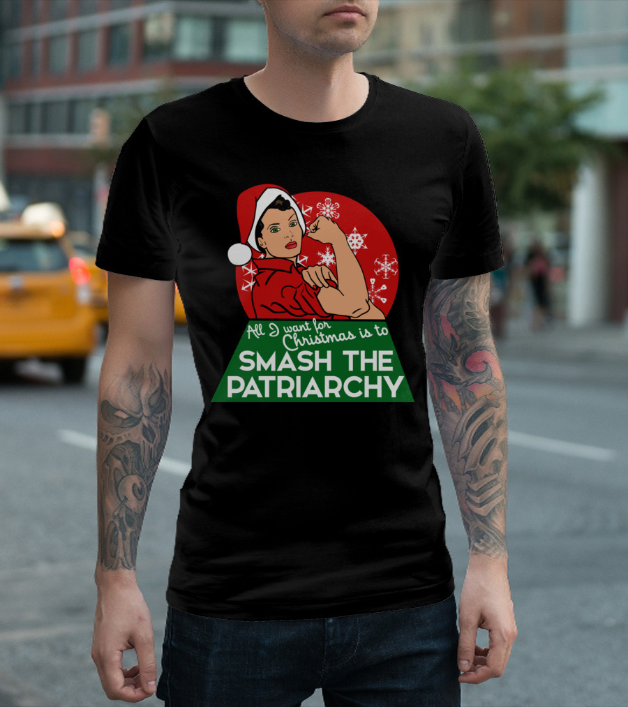 All I Want For Christmas Is To Smash The Patriarchy T-Shirt