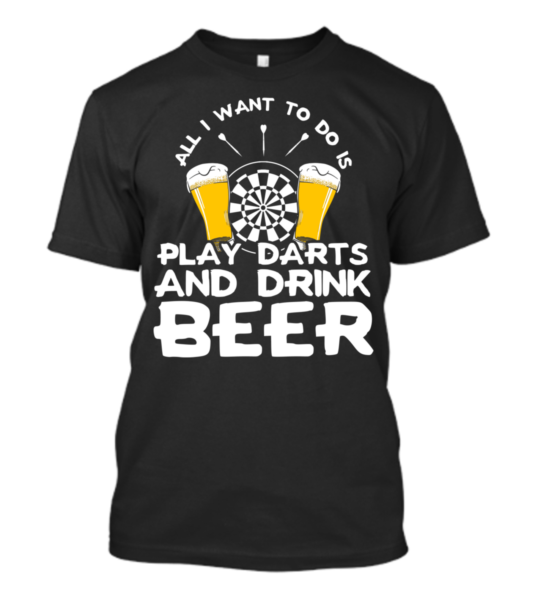 All I Want To Do Is Play Darts And Drink Beer T-Shirt