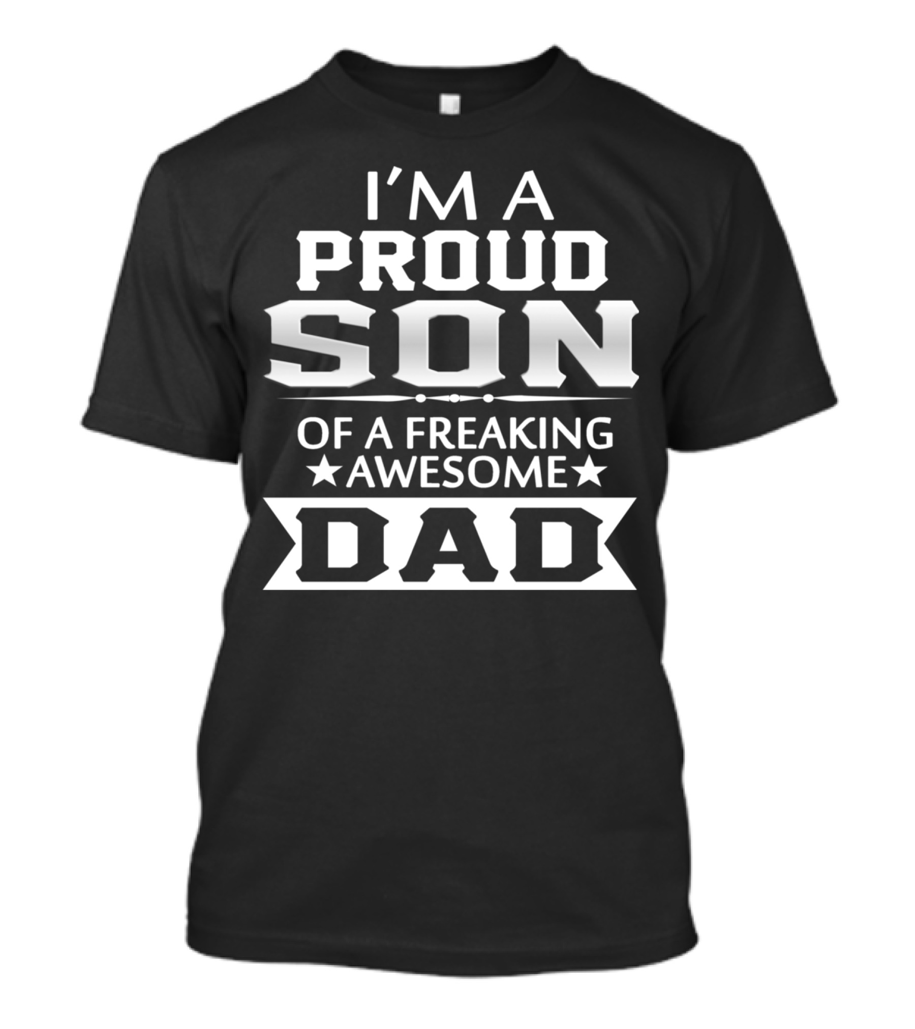 I'M A PROUD SON OF A FREAKING AWESOME DAD T-Shirt