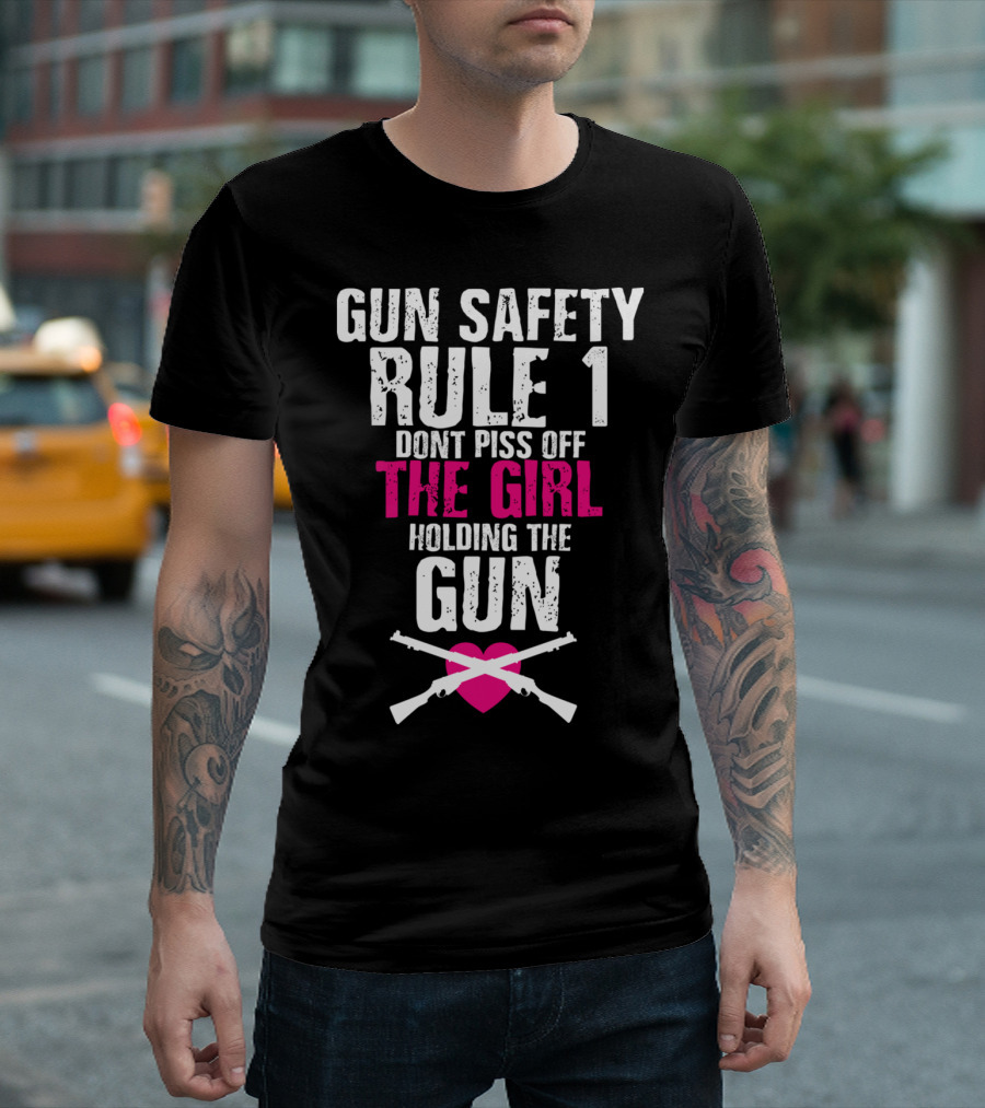 Gun Safety Rule 1 Don't Piss Off the Girl Holding the Gun T-Shirt