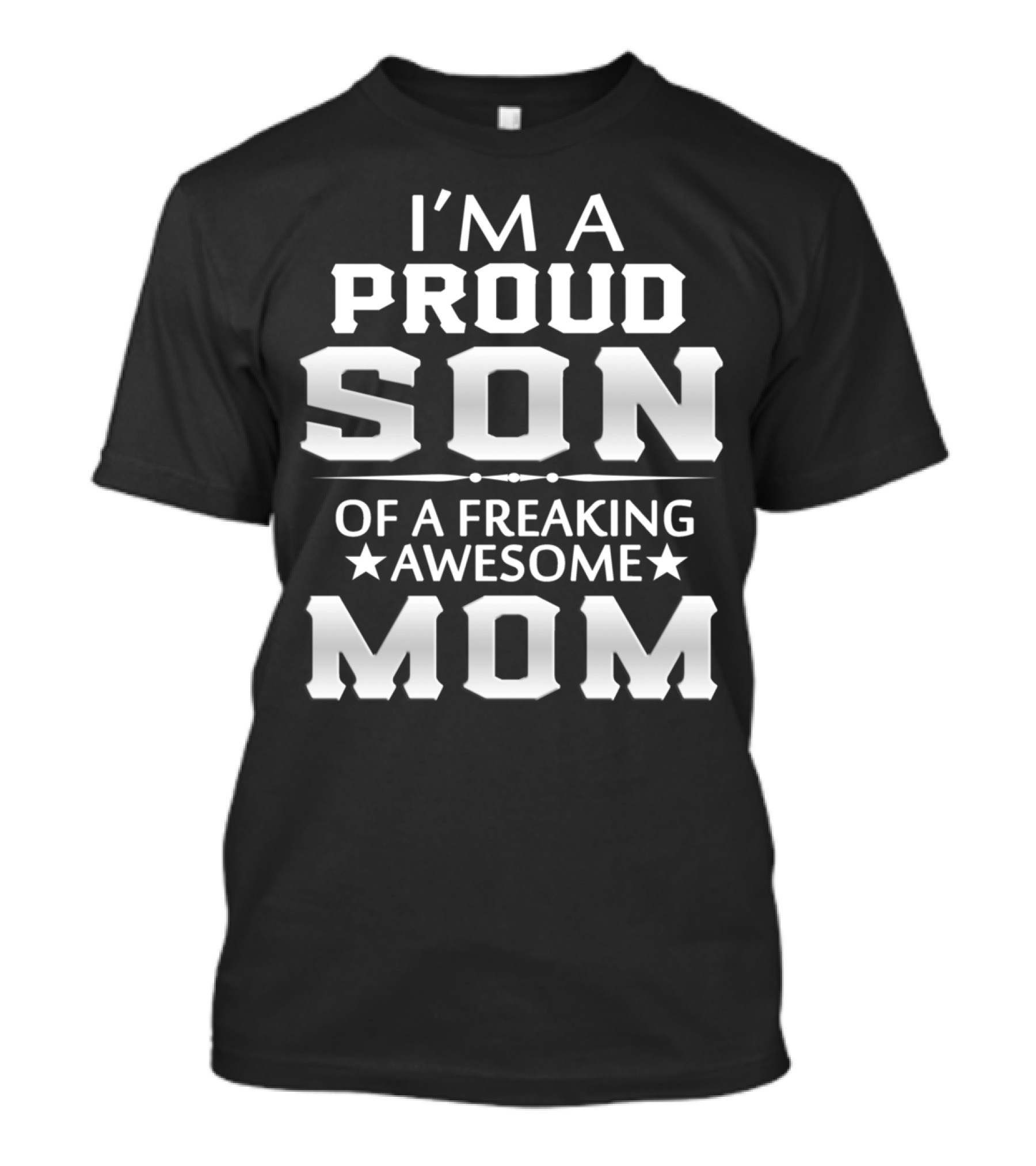 I'M A PROUD SON OF A FREAKING AWESOME MOM T-Shirt