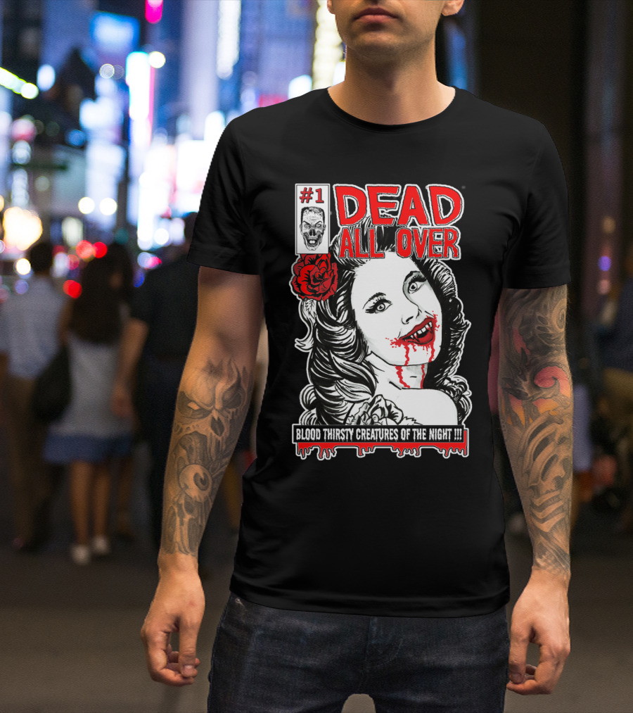 1 Dead All Over Vampire Comic Blood Thirsty Creatures Of The Night T-Shirt