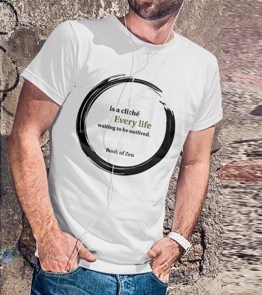 Every Life Waiting To Be Outlived Book Of Zen T-Shirt