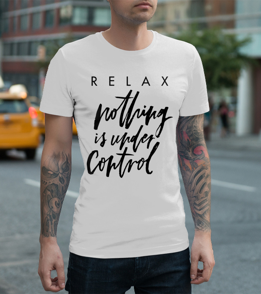 RELAX Nothing Is Under Control Text T-Shirt