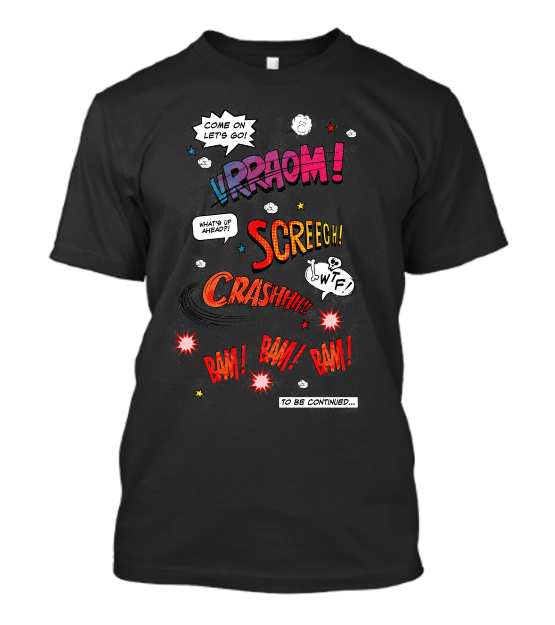 Vrroom Crash Screech Bam Comic Explosion Come On Let's Go To Be Continued T-Shirt