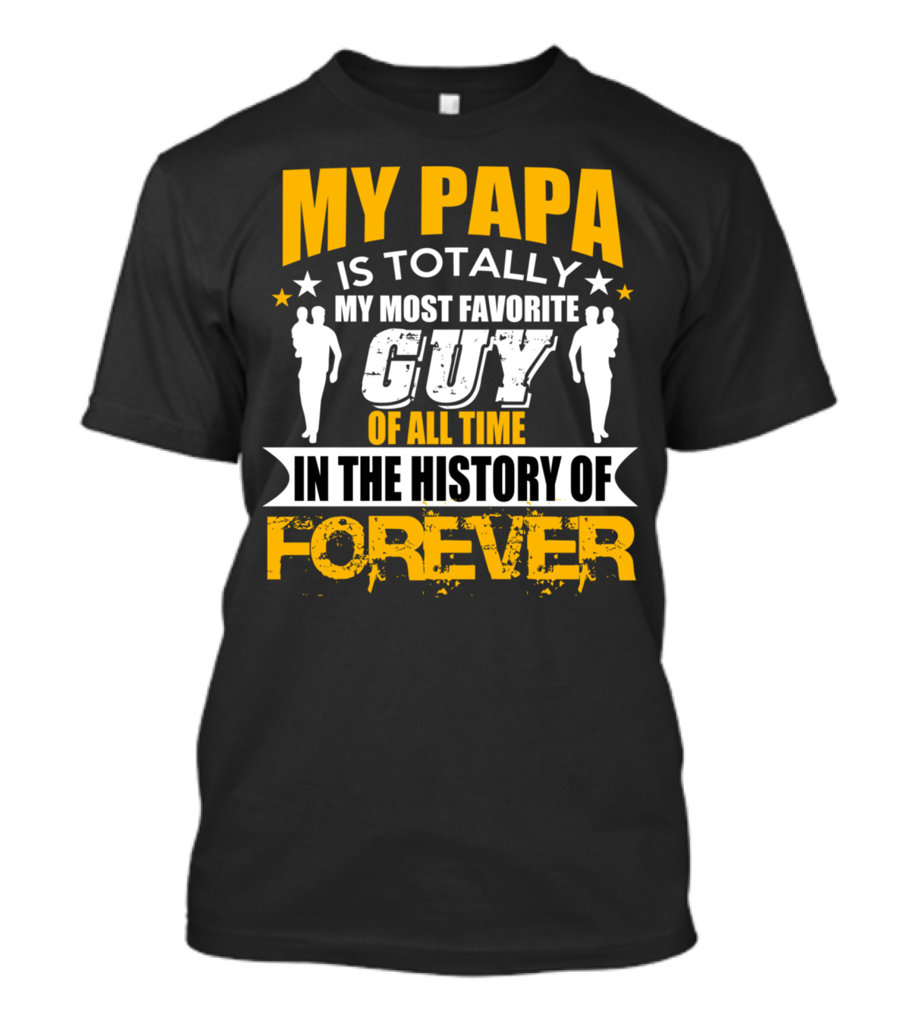 MY PAPA IS TOTALLY MY MOST FAVORITE GUY OF ALL TIME IN THE HISTORY OF FOREVER T-Shirt