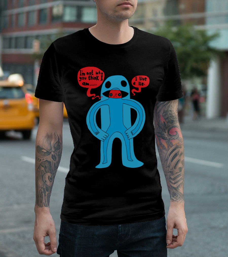 I'm Not Who You Think I Am I Live A Lie T-Shirt