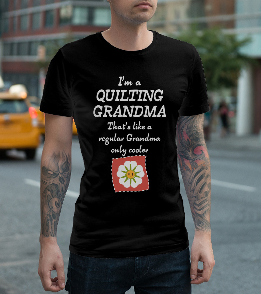 I'm a Quilting Grandma That's Like a Regular Grandma Only Cooler T-Shirt
