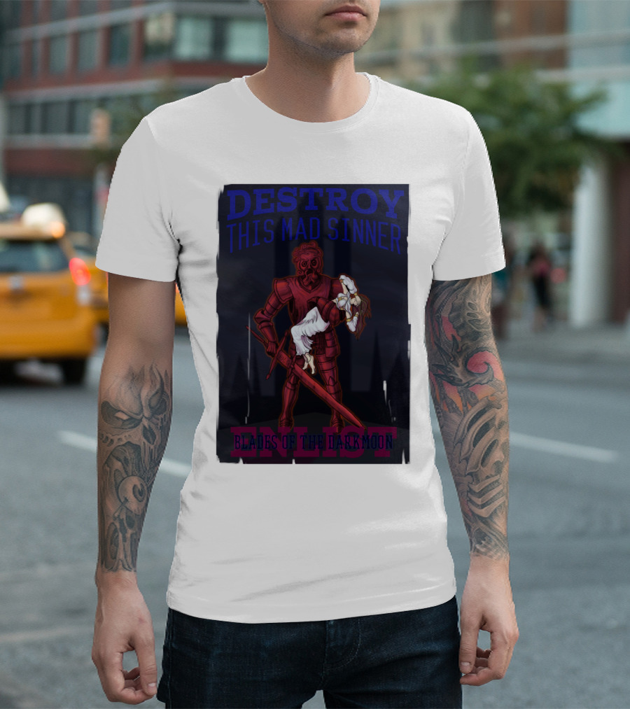 DESTROY THIS MAD SINNER ENLIST BLADES OF THE DARKMOON T-Shirt