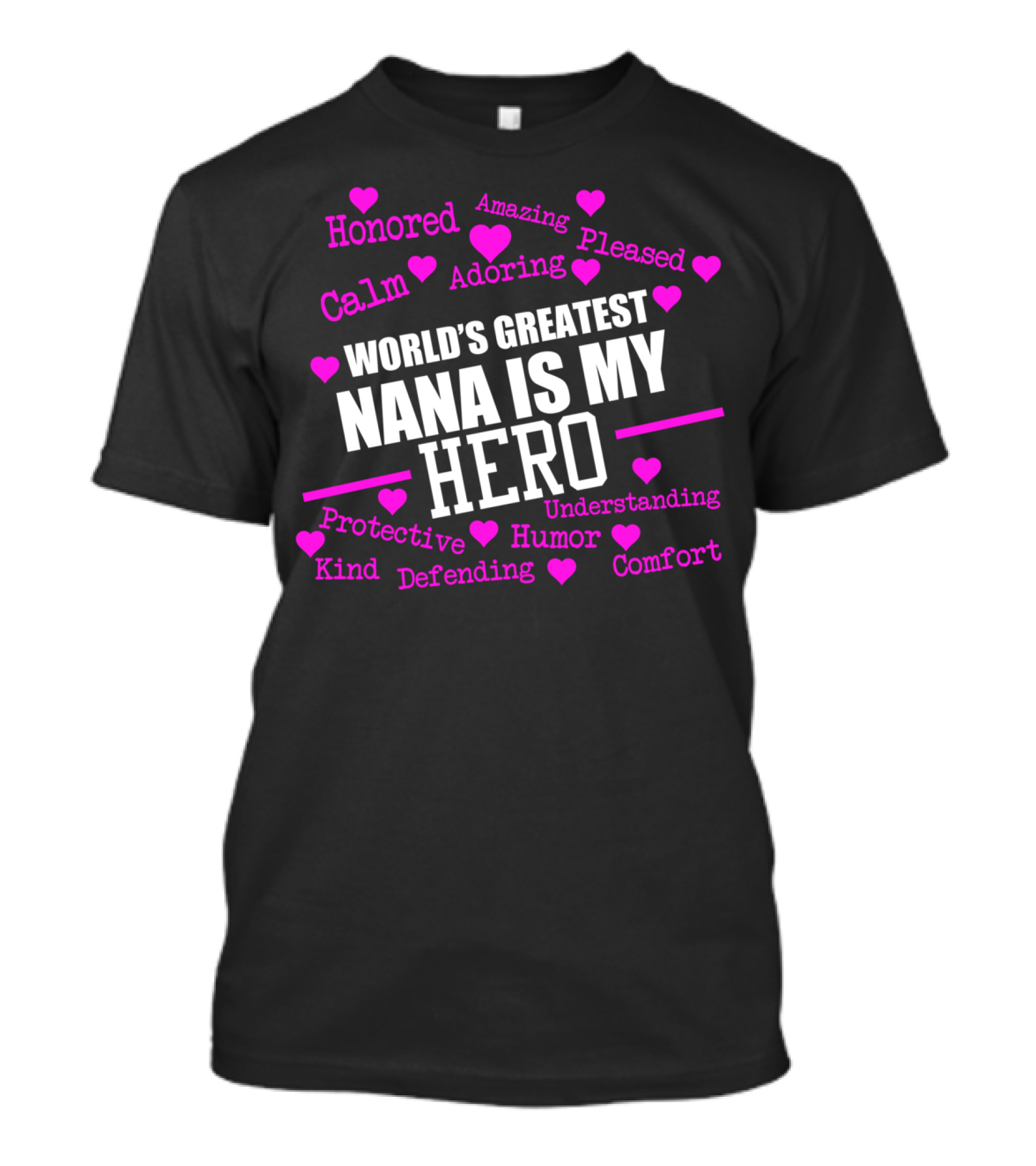 World's Greatest Nana Is My Hero Honored Amazing Calm Adoring Protective Comfort T-Shirt