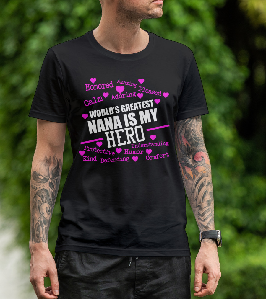 World's Greatest Nana Is My Hero Honored Amazing Calm Adoring Protective Comfort T-Shirt