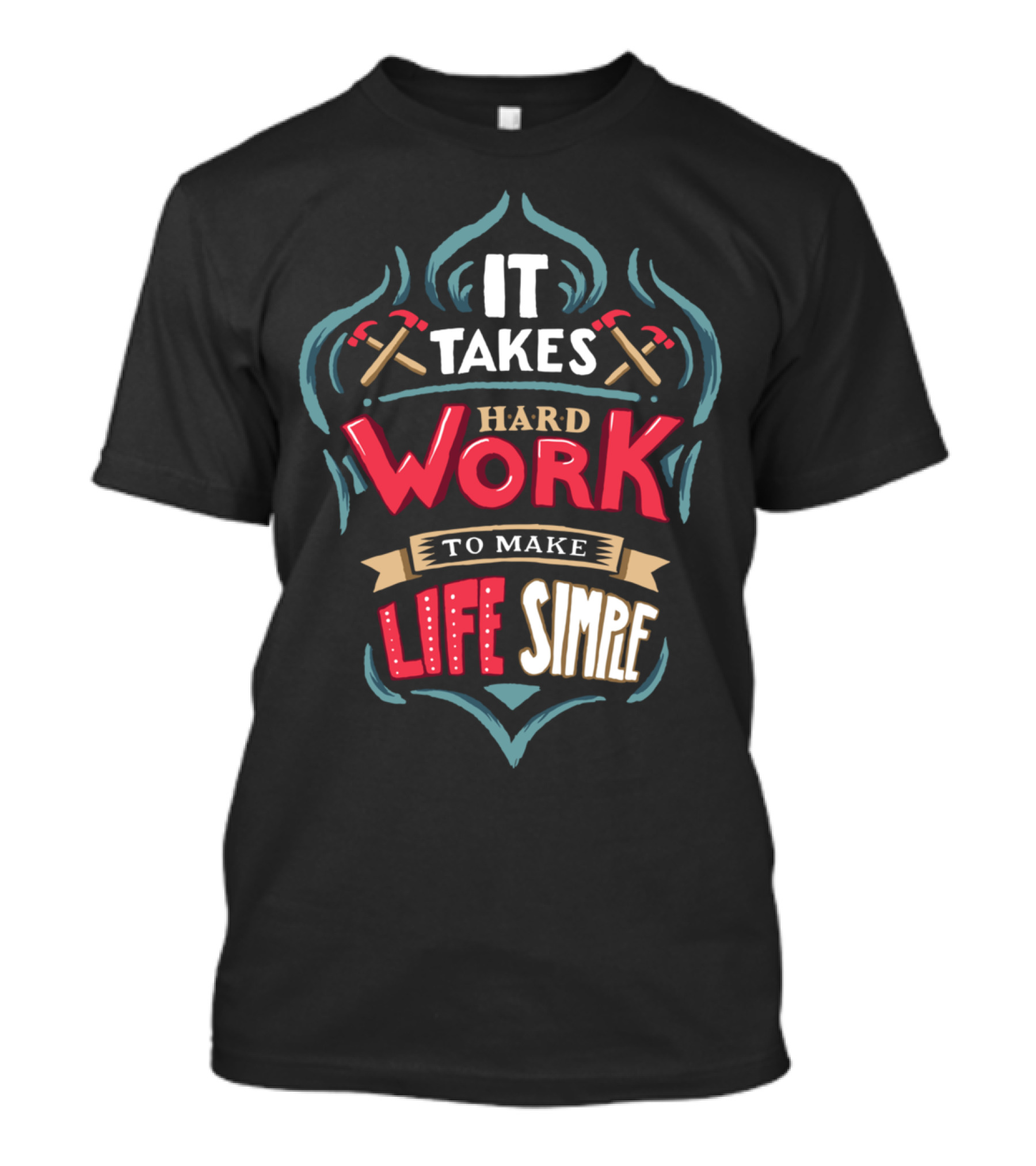 It Takes Hard Work Life Simple Axes T-Shirt