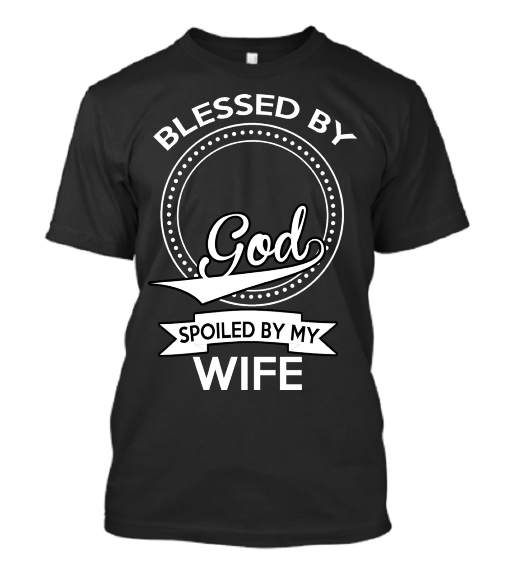 Blessed By God Spoiled By My Wife T-Shirt
