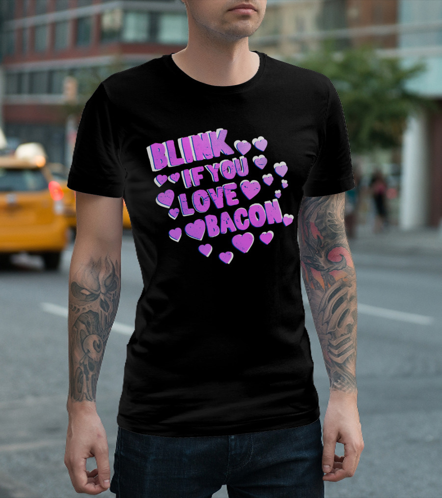 Blink If You Love Bacon with Purple and White Hearts T-Shirt