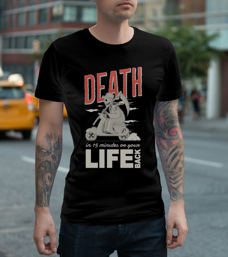DEATH in 15 Minutes on Your Life Back T-Shirt