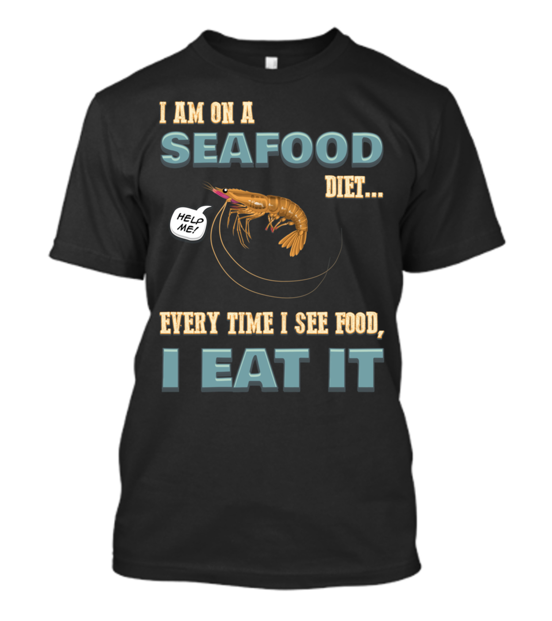 I Am On A Seafood Diet Every Time I See Food I Eat It Help Me T-Shirt