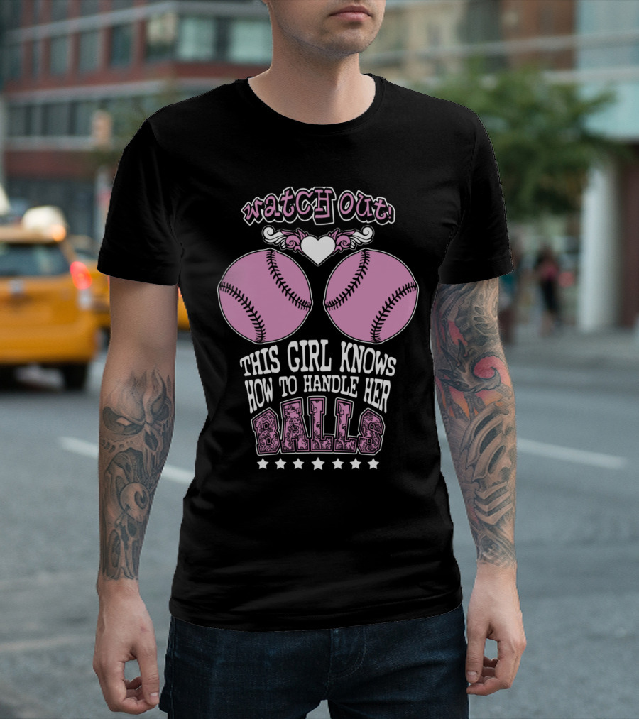 Watch Out This Girl Knows How To Handle Her Balls T-Shirt