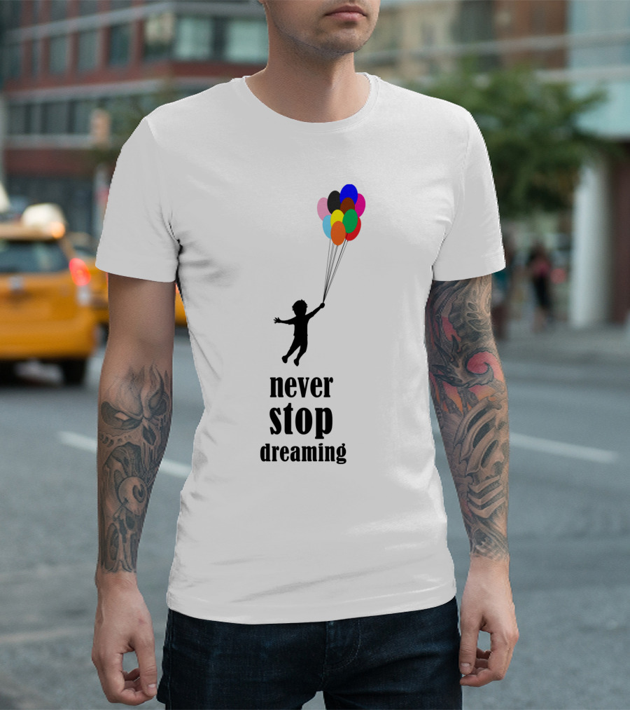 Never Stop Dreaming Child With Colorful Balloons T-Shirt