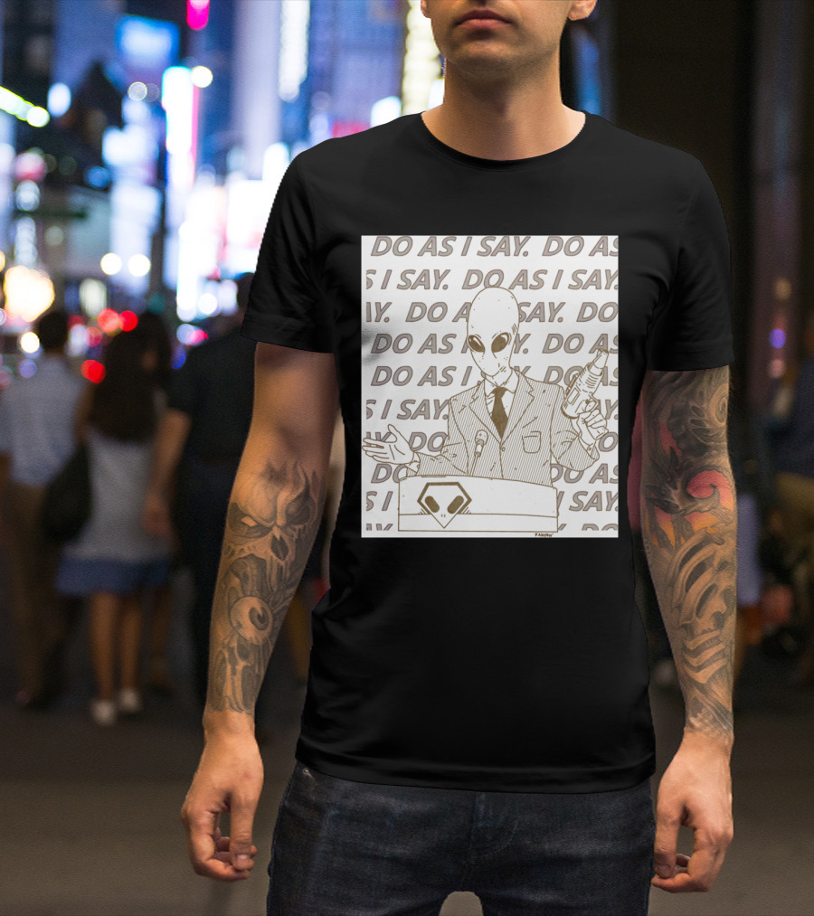 Do As I Say Alien With Ray Gun Behind Podium T-Shirt