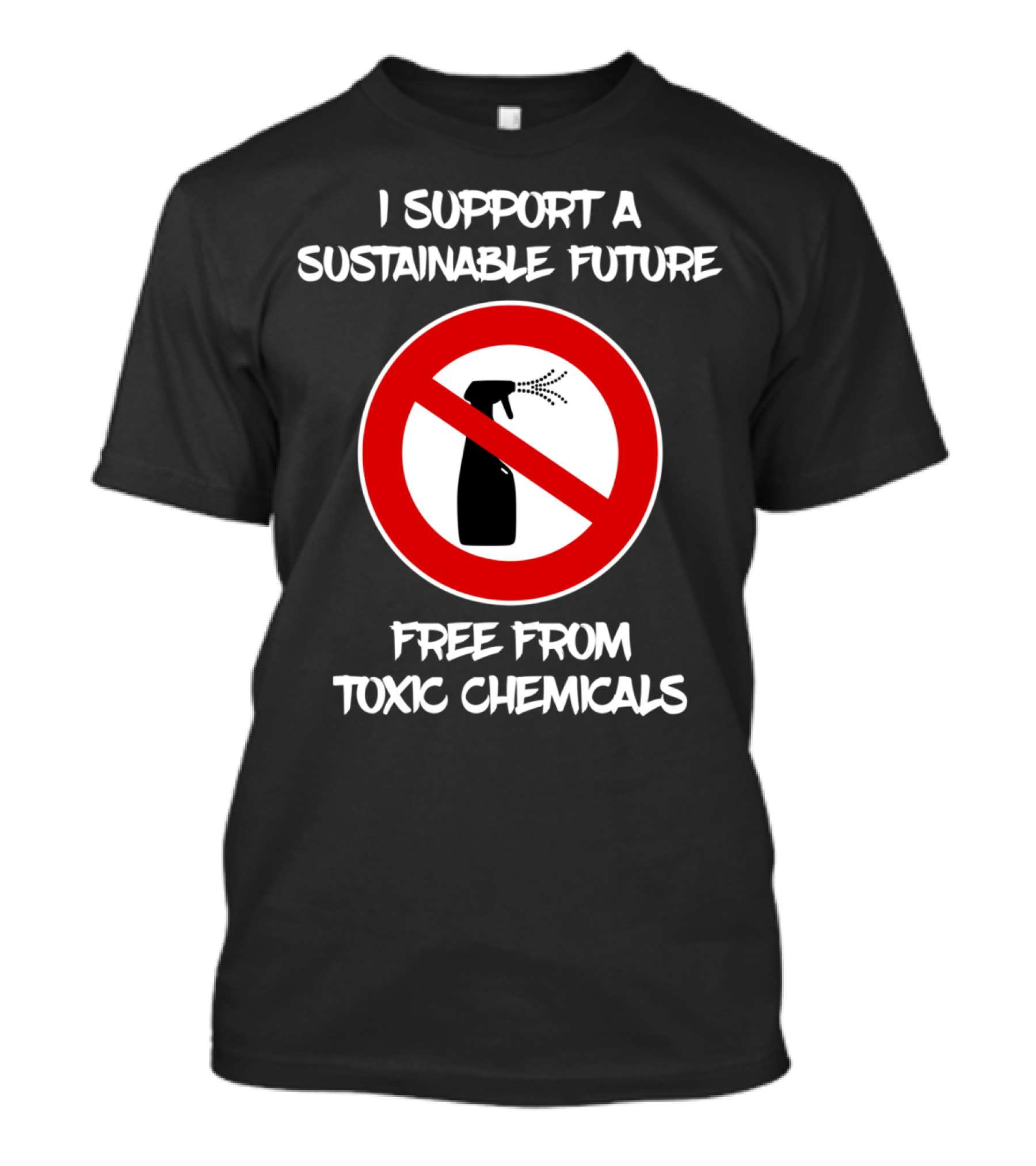 I Support A Sustainable Future Free From Toxic Chemicals T-Shirt