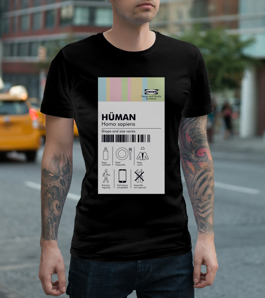 HÜMAN Homo sapiens Shape and Size Varies Keep Hydrated Feed Frequently Keep Warm Exercise Regularly Cell Phone Compatible Assembly Not Required T-Shi