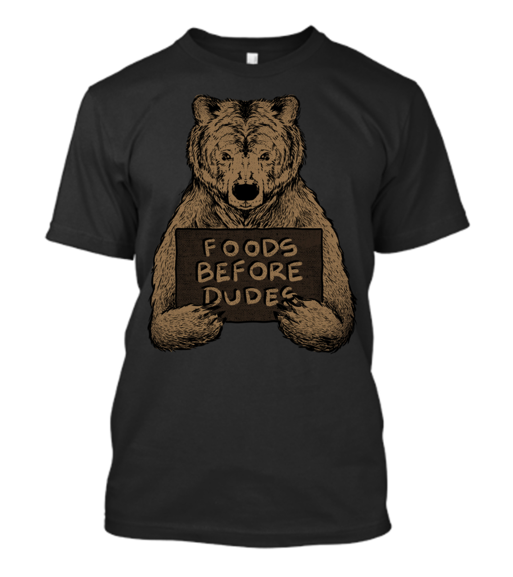 Foods Before Dudes Bear Holding Sign T-Shirt