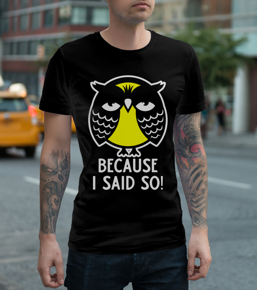 Because I Said So Cool Owl T-Shirt