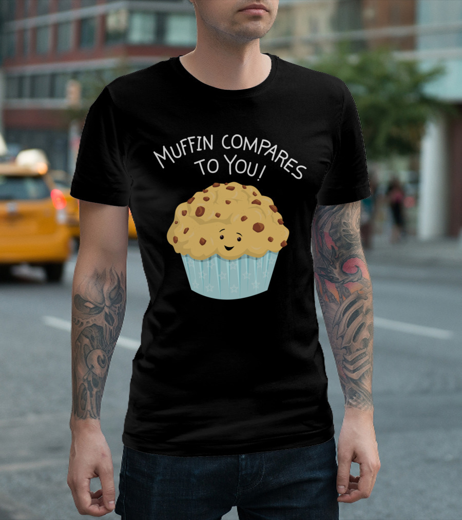 Muffin Compares to You Cute Cartoon Muffin Puns T-Shirt