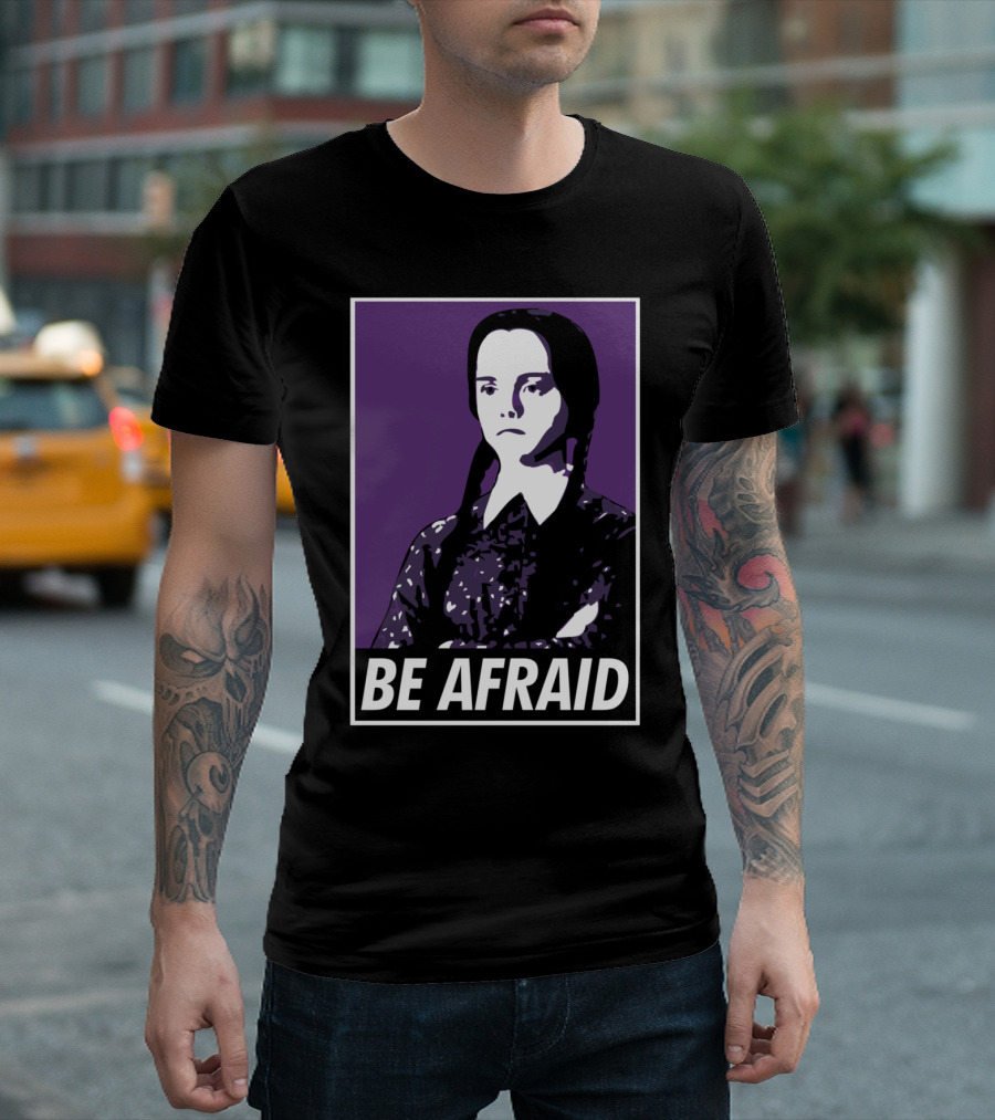 Be Afraid Wednesday Addams T-Shirt
