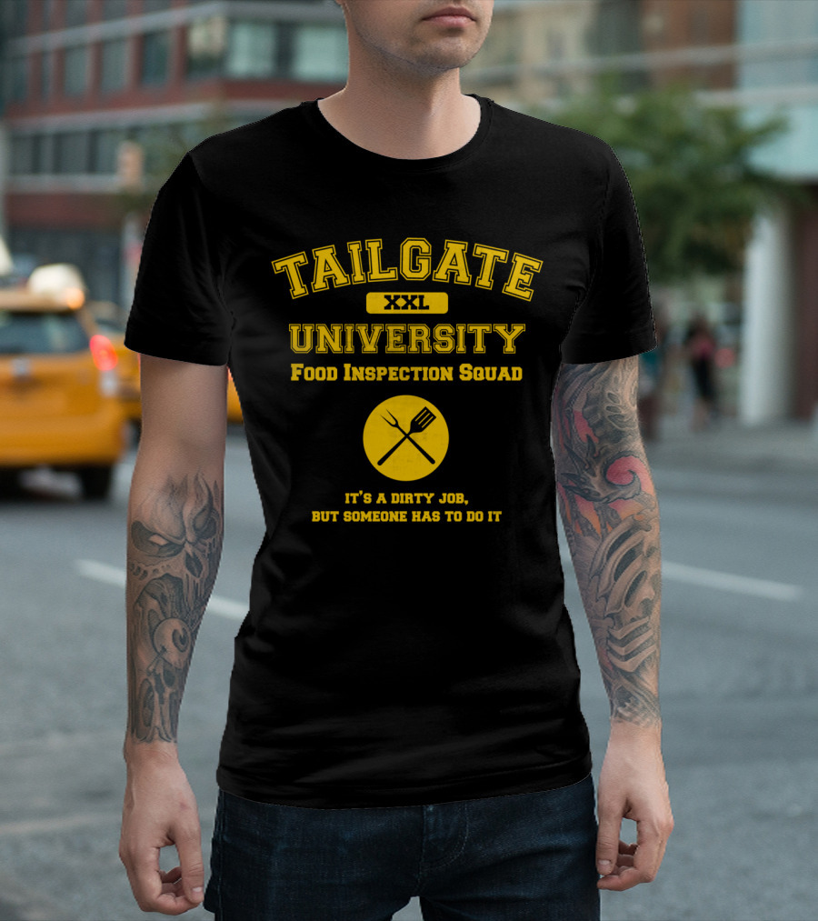 TAILGATE UNIVERSITY XXL FOOD INSPECTION SQUAD IT'S A DIRTY JOB BUT SOMEONE HAS TO DO IT T-Shirt