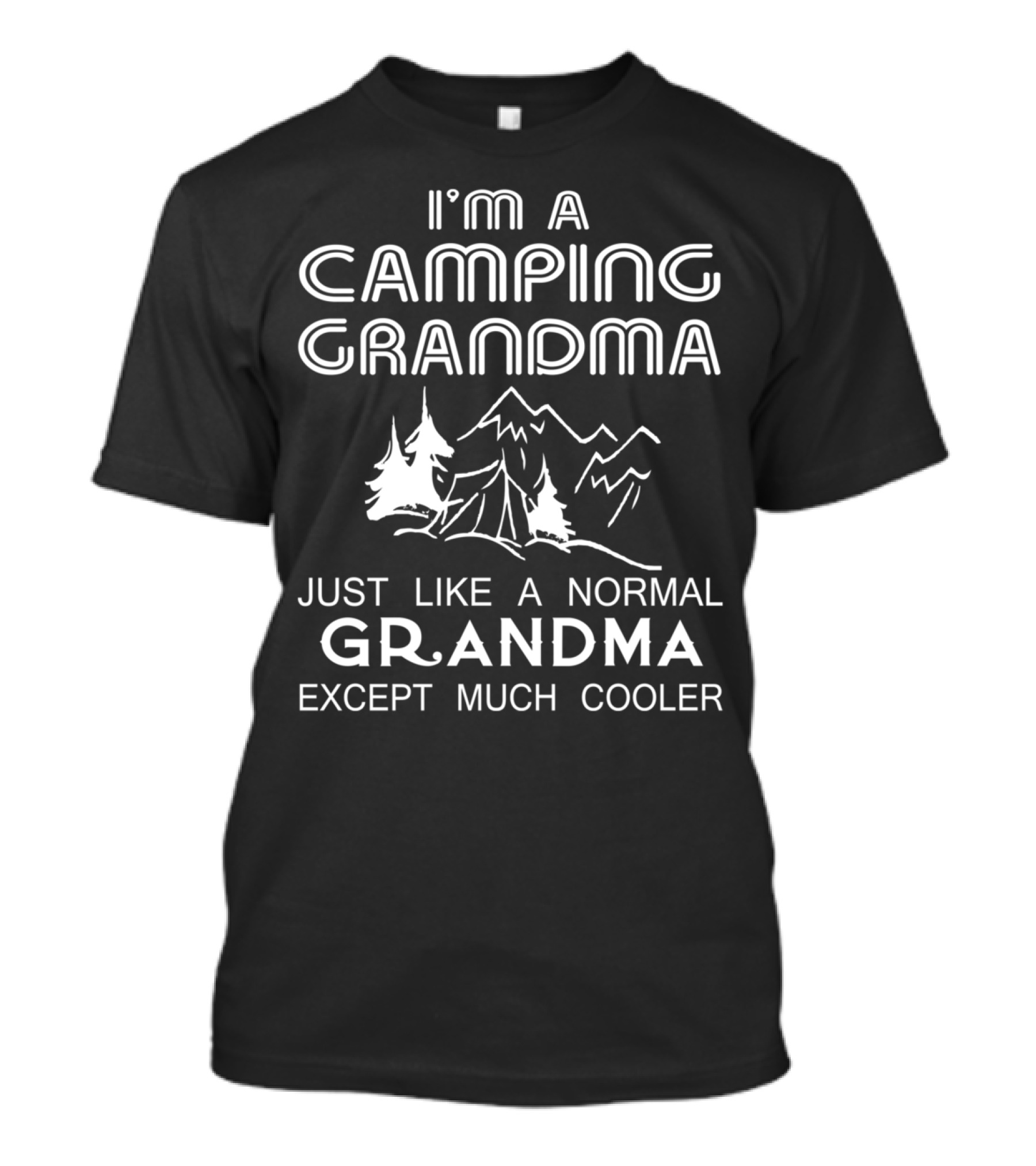 I'm A Camping Grandma Just Like A Normal Grandma Except Much Cooler T-Shirt