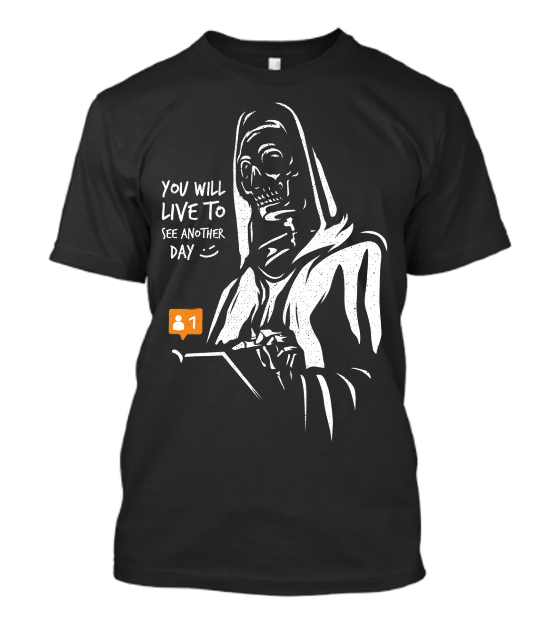 You Will Live To See Another Day 😊 T-Shirt