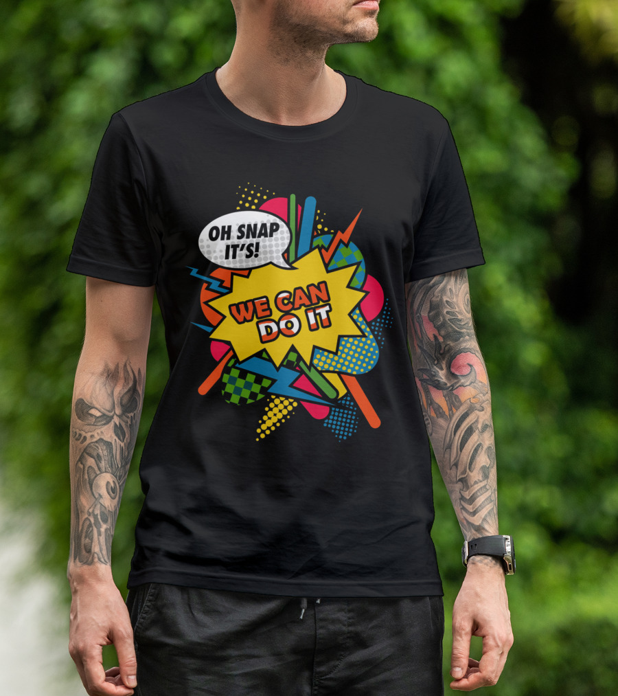Oh Snap It's We Can Do It T-Shirt