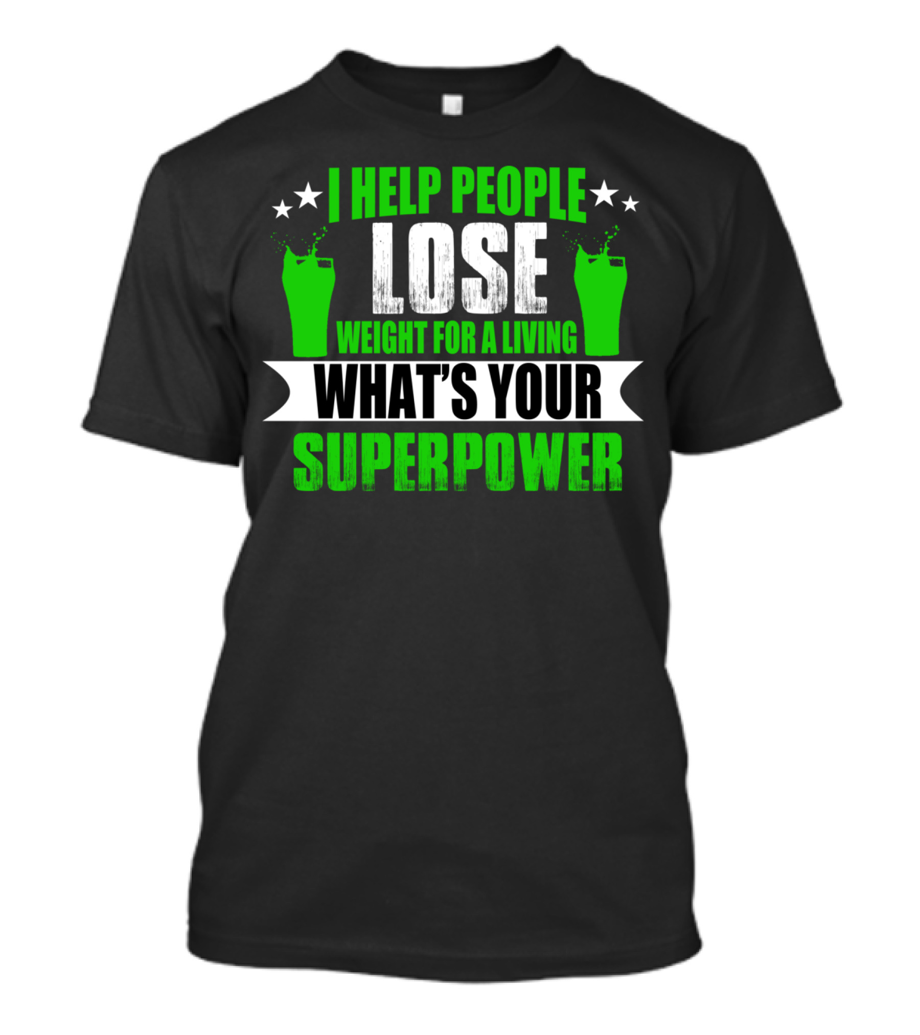 I HELP PEOPLE LOSE WEIGHT FOR A LIVING WHAT'S YOUR SUPERPOWER T-Shirt
