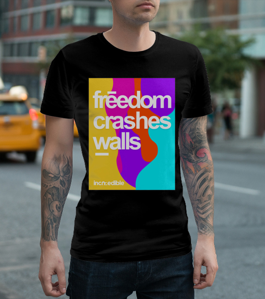 Freedom Crashes Walls Incredible T-Shirt